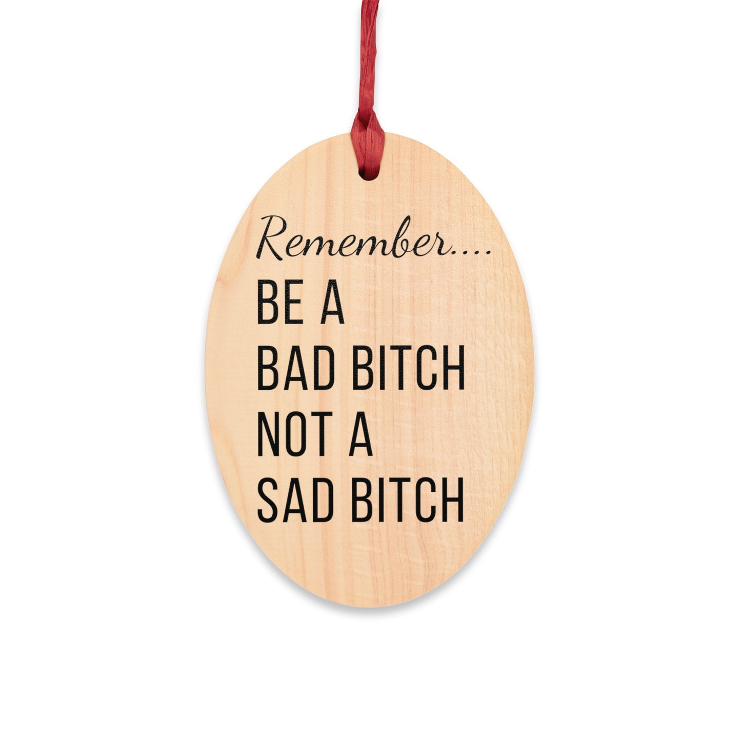 Remember...Be a bad bitch not a sad bitch