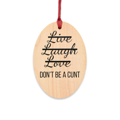 Live Laugh Love don't be a cunt